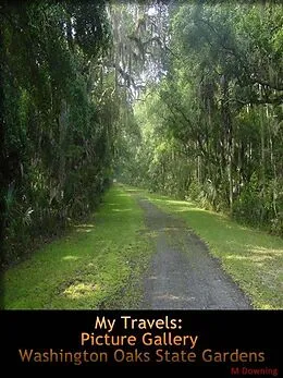 E-Book (epub) My Travels: Picture Gallery Washington Oaks State Gardens von M. Downing