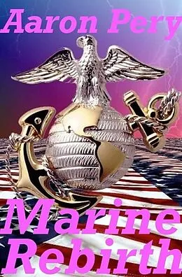 E-Book (epub) Rebirth of a Marine von Aaron Pery