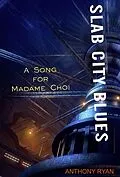 E-Book (epub) Slab City Blues: A Song for Madame Choi von Anthony Ryan