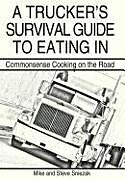 Livre Relié A Trucker's Survival Guide to Eating In de Mike And Steve Sniezak