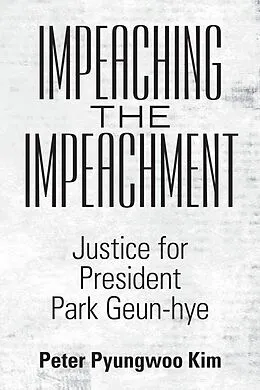 E-Book (epub) Impeaching the Impeachment von Peter Pyungwoo Kim