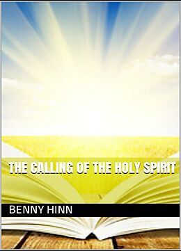 eBook (epub) The Calling of the Holy Spirit de Benny Hinn