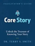 E-Book (epub) Core Story: Unlock the Treasure of Knowing Your Story von Terry Smith