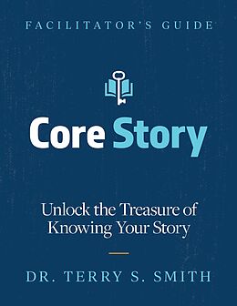 eBook (epub) Core Story: Unlock the Treasure of Knowing Your Story de Terry Smith