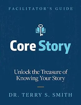 E-Book (epub) Core Story: Unlock the Treasure of Knowing Your Story von Terry Smith