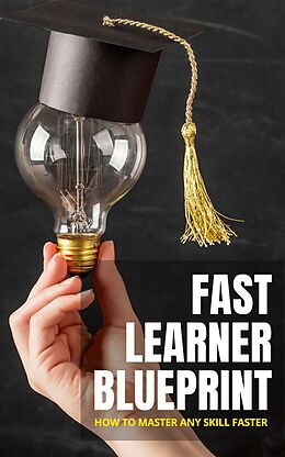 eBook (epub) Fast Learner Blueprint - How To Master Any Skill Faster de Simple Life Journals