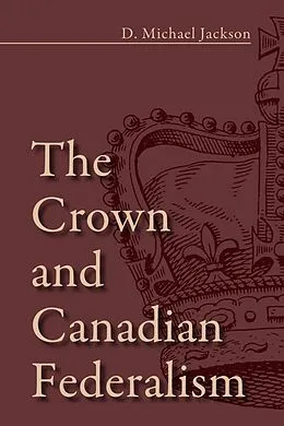 E-Book (epub) The Crown and Canadian Federalism von D. Michael Jackson