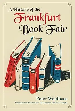 E-Book (epub) A History of the Frankfurt Book Fair von Peter Weidhaas, Carolyn Gossage