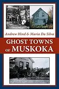 E-Book (epub) Ghost Towns of Muskoka von Andrew Hind, Maria Da Silva