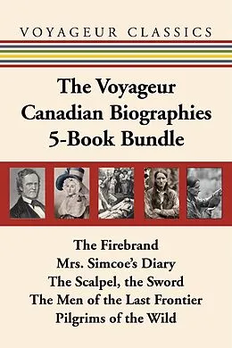 E-Book (epub) The Voyageur Canadian Biographies 5-Book Bundle von Grey Owl, Elizabeth Posthuma Simcoe, William Kilbourn
