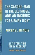 E-Book (epub) The Sarong-Man in the Old House, and an Incubus for a Rainy Night von Michael Mendis