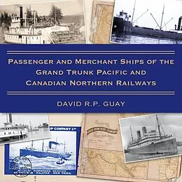 E-Book (epub) Passenger and Merchant Ships of the Grand Trunk Pacific and Canadian Northern Railways von David R. P. Guay