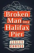 E-Book (epub) Broken Man on a Halifax Pier von Lesley Choyce