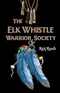 E-Book (epub) The Elk Whistle Warrior Society von Rick Revelle