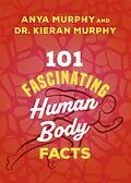 E-Book (epub) 101 Fascinating Human Body Facts von Anya Murphy, Kieran Murphy