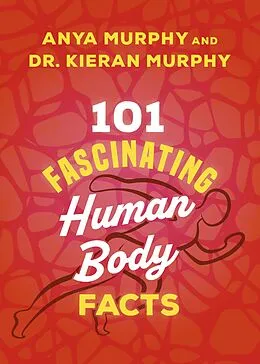 E-Book (epub) 101 Fascinating Human Body Facts von Anya Murphy, Kieran Murphy