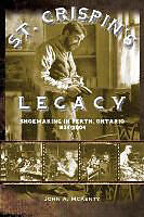 Kartonierter Einband St. Crispin's Legacy: Shoemaking in Perth, Ontario 1834-2004 von John A. McKenty