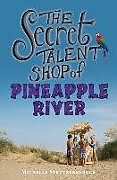Couverture cartonnée The Secret Talent Shop of Pineapple River de Michelle Strutzenberger