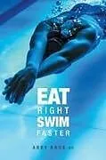 Kartonierter Einband Eat Right, Swim Faster von Abby Knox