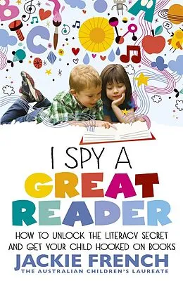 E-Book (epub) I Spy a Great Reader: How to Unlock the Literary Secret and Get Your Child Hooked on Books von Jackie French