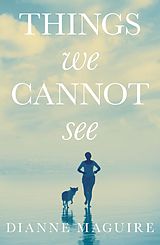 eBook (epub) Things We Cannot See de Dianne Maguire