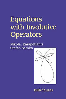 E-Book (pdf) Equations with Involutive Operators von Nikolai Karapetiants, Stefan Samko