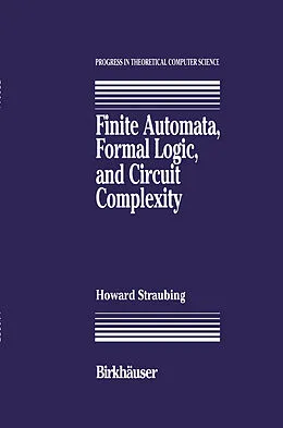 E-Book (pdf) Finite Automata, Formal Logic, and Circuit Complexity von Howard Straubing