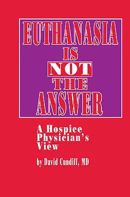 E-Book (pdf) Euthanasia is Not the Answer von David Cundiff