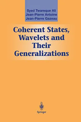 E-Book (pdf) Coherent States, Wavelets and Their Generalizations von Syed T. Ali, J-P Antoine, Jean-Perre Gazeau