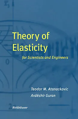 E-Book (pdf) Theory of Elasticity for Scientists and Engineers von Teodor M. Atanackovic, Ardeshir Guran