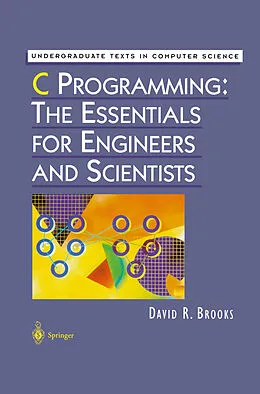 E-Book (pdf) C Programming: The Essentials for Engineers and Scientists von David R. Brooks