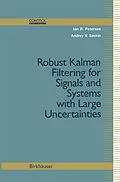 E-Book (pdf) Robust Kalman Filtering for Signals and Systems with Large Uncertainties von Ian R. Petersen, Andrey V. Savkin