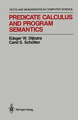 E-Book (pdf) Predicate Calculus and Program Semantics von Edsger W. Dijkstra, Carel S. Scholten
