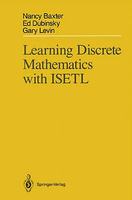 E-Book (pdf) Learning Discrete Mathematics with ISETL von Nancy Baxter, Edward Dubinsky, Gary Levin