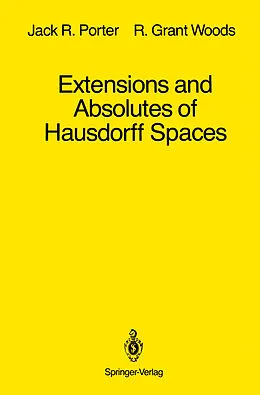 E-Book (pdf) Extensions and Absolutes of Hausdorff Spaces von Jack R. Porter, R. Grant Woods