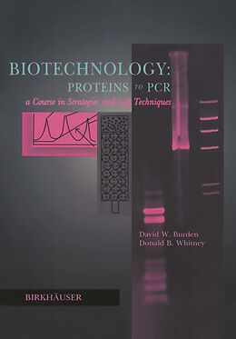 E-Book (pdf) Biotechnology Proteins to PCR von David W. Burden, Donald B. Whitney