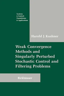E-Book (pdf) Weak Convergence Methods and Singularly Perturbed Stochastic Control and Filtering Problems von Harold Kushner