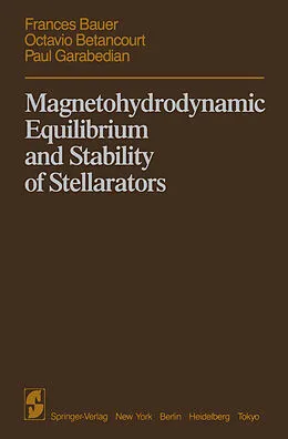 E-Book (pdf) Magnetohydrodynamic Equilibrium and Stability of Stellarators von F. Bauer, O. Betancourt, P. Garabedian