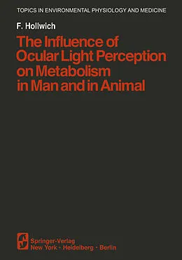 E-Book (pdf) The Influence of Ocular Light Perception on Metabolism in Man and in Animal von F. Hollwich