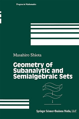 Kartonierter Einband Geometry of Subanalytic and Semialgebraic Sets von Masahiro Shiota