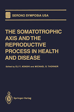 Couverture cartonnée The Somatotrophic Axis and the Reproductive Process in Health and Disease de 