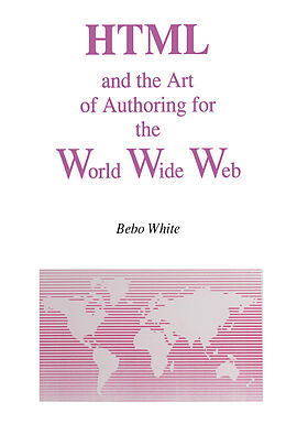 Kartonierter Einband HTML and the Art of Authoring for the World Wide Web von Bebo White