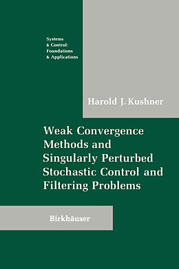 Couverture cartonnée Weak Convergence Methods and Singularly Perturbed Stochastic Control and Filtering Problems de Harold Kushner