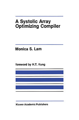 Couverture cartonnée A Systolic Array Optimizing Compiler de Monica S. Lam