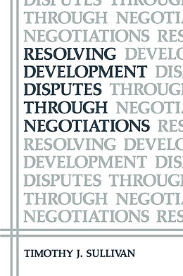 Kartonierter Einband Resolving Development Disputes Through Negotiations von Timothy J. Sullivan