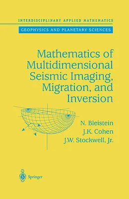 E-Book (pdf) Mathematics of Multidimensional Seismic Imaging, Migration, and Inversion von N. Bleistein, J. K. Cohen, John W. Jr. Stockwell