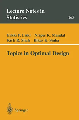 E-Book (pdf) Topics in Optimal Design von Erkki P. Liski, Nripes K. Mandal, Kirti R. Shah