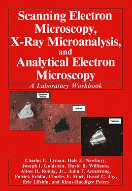E-Book (pdf) Scanning Electron Microscopy, X-Ray Microanalysis, and Analytical Electron Microscopy von Charles E. Lyman, Eric Lifshin, Klaus-Rüdiger Peters