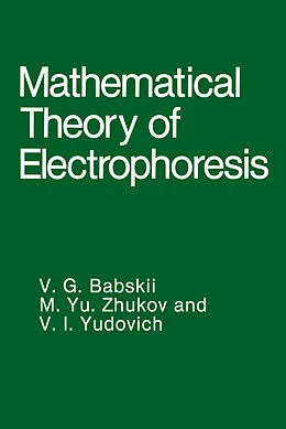 E-Book (pdf) Mathematical Theory of Electrophoresis von V. G. Babskii, M. Yu. Zhukov, V. I. Yudovich