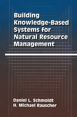 E-Book (pdf) Building Knowledge-Based Systems for Natural Resource Management von Daniel L. Schmoldt, H. Michael Rauscher